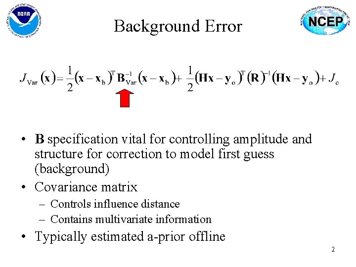 Background Error • B specification vital for controlling amplitude and structure for correction to