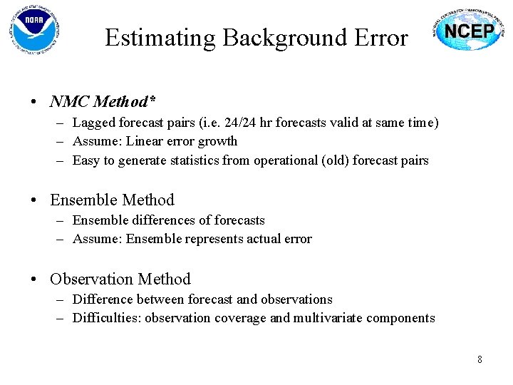 Estimating Background Error • NMC Method* – Lagged forecast pairs (i. e. 24/24 hr