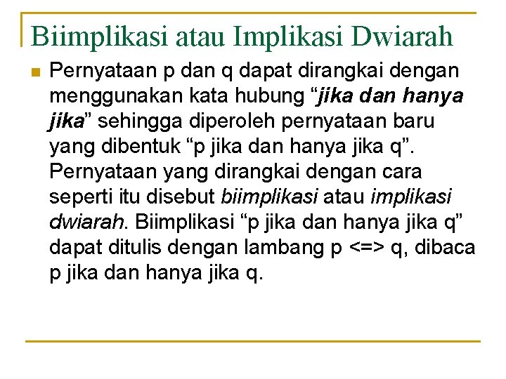 Biimplikasi atau Implikasi Dwiarah n Pernyataan p dan q dapat dirangkai dengan menggunakan kata