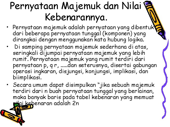 Pernyataan Majemuk dan Nilai Kebenarannya. • Pernyataan majemuk adalah pernyataan yang dibentuk dari beberapa
