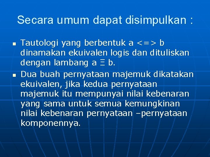 Secara umum dapat disimpulkan : n n Tautologi yang berbentuk a <=> b dinamakan