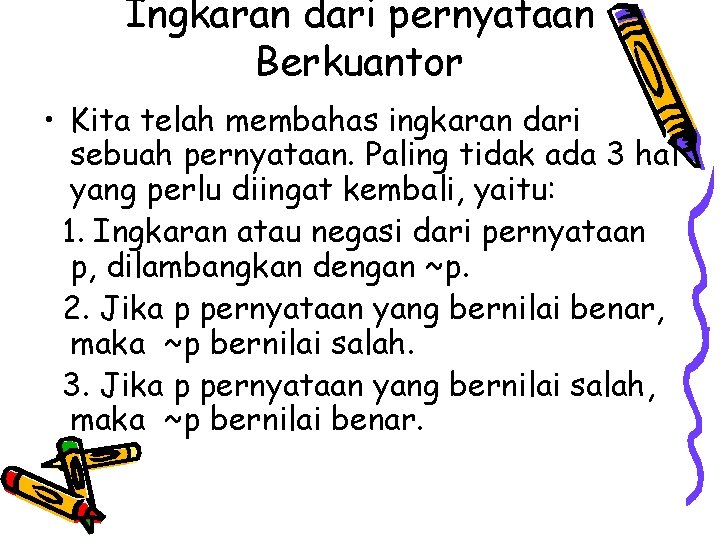 Ingkaran dari pernyataan Berkuantor • Kita telah membahas ingkaran dari sebuah pernyataan. Paling tidak