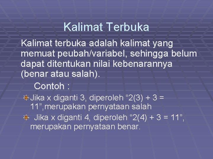 Kalimat Terbuka Kalimat terbuka adalah kalimat yang memuat peubah/variabel, sehingga belum dapat ditentukan nilai