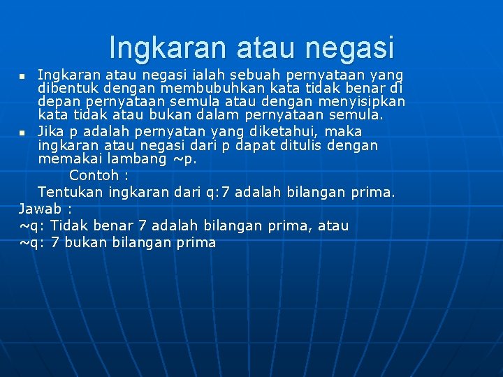 Ingkaran atau negasi ialah sebuah pernyataan yang dibentuk dengan membubuhkan kata tidak benar di