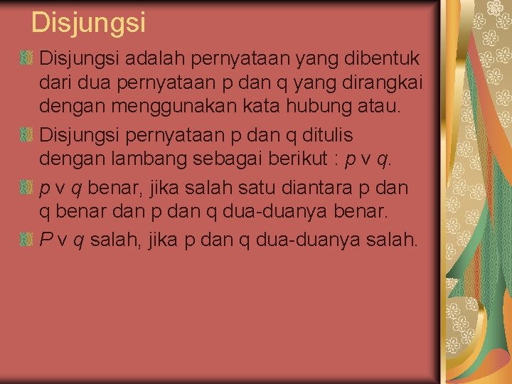 Disjungsi adalah pernyataan yang dibentuk dari dua pernyataan p dan q yang dirangkai dengan