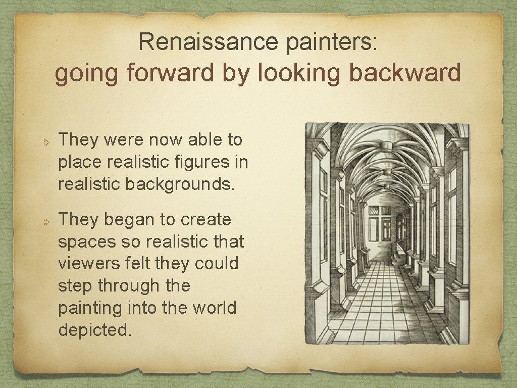 Renaissance painters: going forward by looking backward They were now able to place realistic