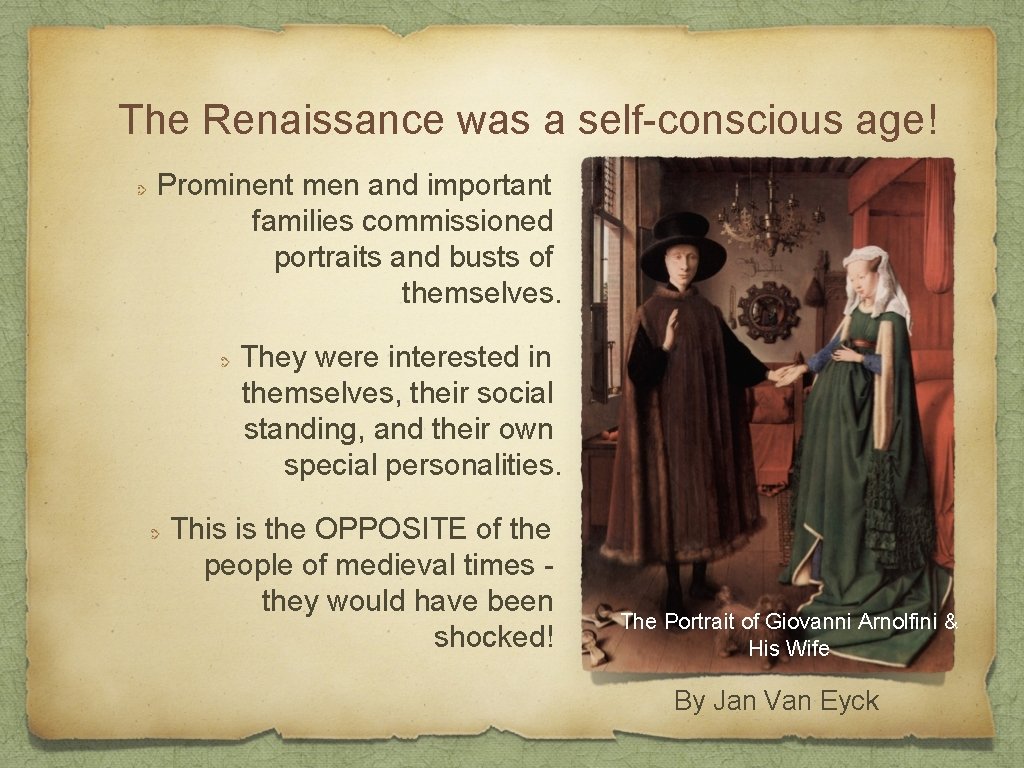 The Renaissance was a self-conscious age! Prominent men and important families commissioned portraits and