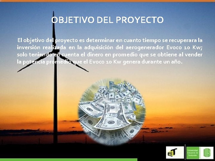 OBJETIVO DEL PROYECTO El objetivo del proyecto es determinar en cuanto tiempo se recuperara