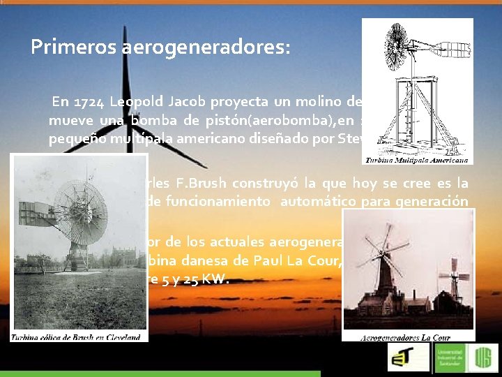 Primeros aerogeneradores: En 1724 Leopold Jacob proyecta un molino de ocho palas que mueve