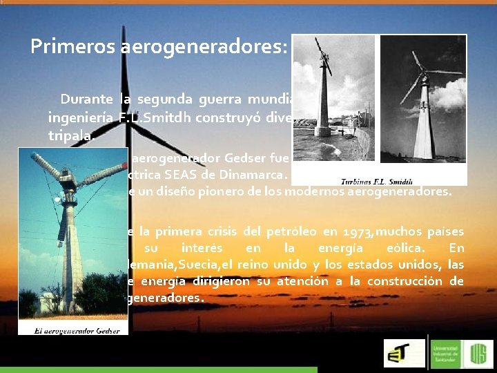 Primeros aerogeneradores: Durante la segunda guerra mundial la compañía danesa de ingeniería F. L.