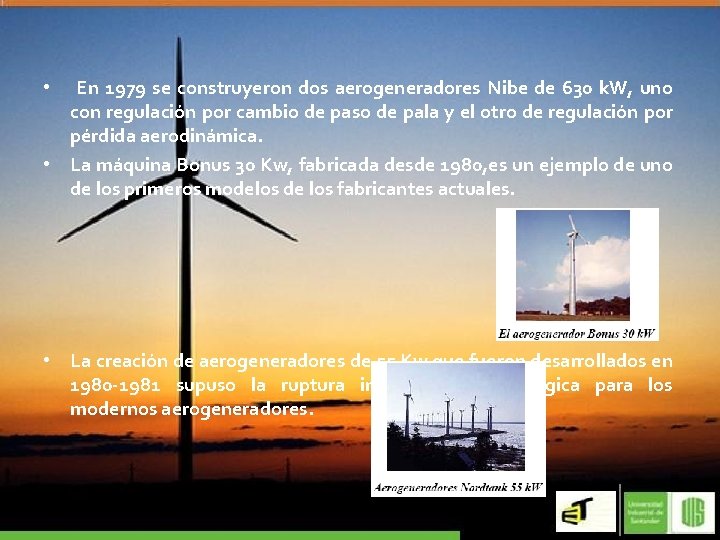  • En 1979 se construyeron dos aerogeneradores Nibe de 630 k. W, uno