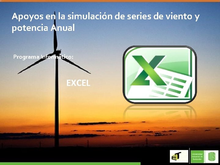 Apoyos en la simulación de series de viento y potencia Anual Programa Informático: EXCEL