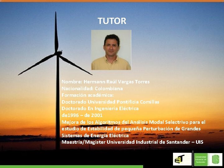 TUTOR Nombre: Hermann Raúl Vargas Torres Nacionalidad: Colombiana Formación académica: Doctorado Universidad Pontificia Comillas