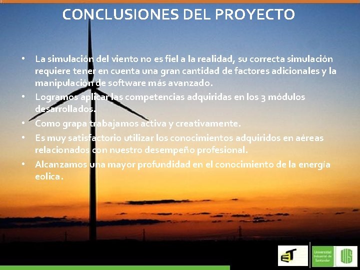 CONCLUSIONES DEL PROYECTO • La simulación del viento no es fiel a la realidad,