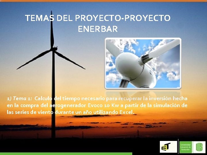 TEMAS DEL PROYECTO-PROYECTO ENERBAR 1) Tema 1: Calculo del tiempo necesario para recuperar la