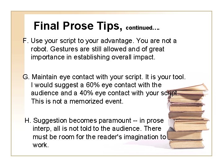 Final Prose Tips, continued…. F. Use your script to your advantage. You are not