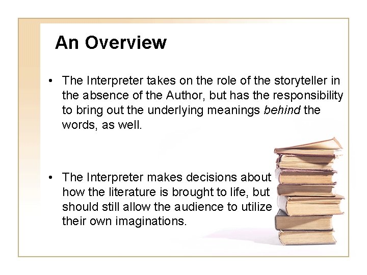 An Overview • The Interpreter takes on the role of the storyteller in the