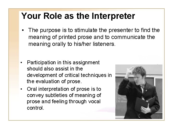 Your Role as the Interpreter • The purpose is to stimulate the presenter to