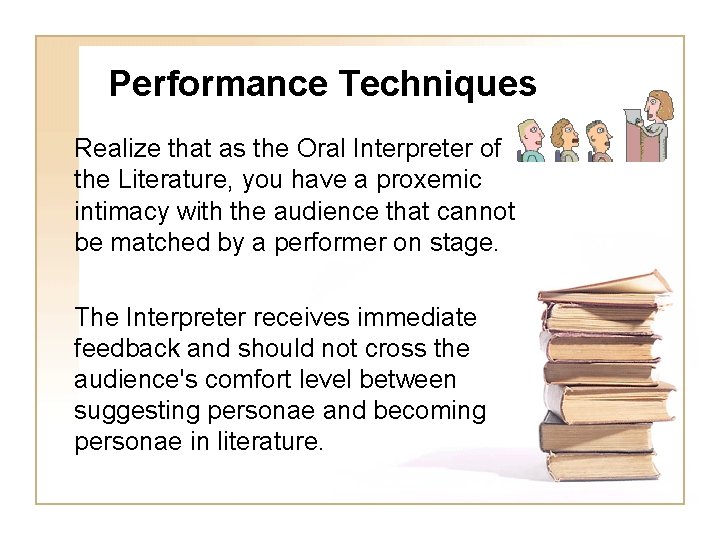 Performance Techniques Realize that as the Oral Interpreter of the Literature, you have a