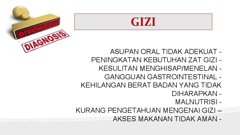 GIZI ASUPAN ORAL TIDAK ADEKUAT PENINGKATAN KEBUTUHAN ZAT GIZI KESULITAN MENGHISAP/MENELAN GANGGUAN GASTROINTESTINAL KEHILANGAN