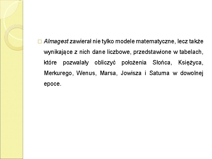 � Almagest zawierał nie tylko modele matematyczne, lecz także wynikające z nich dane liczbowe,