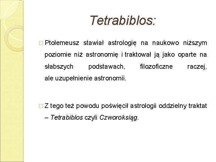 Tetrabiblos: � Ptolemeusz stawiał astrologię na naukowo niższym poziomie niż astronomię i traktował ją