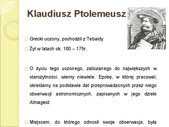 Klaudiusz Ptolemeusz � Grecki uczony, pochodził z Tebaidy � Żył w latach ok. 100