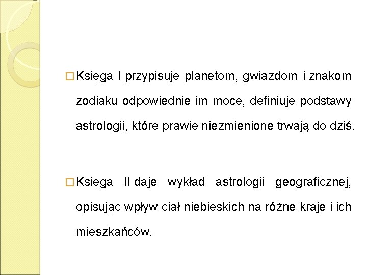 � Księga I przypisuje planetom, gwiazdom i znakom zodiaku odpowiednie im moce, definiuje podstawy