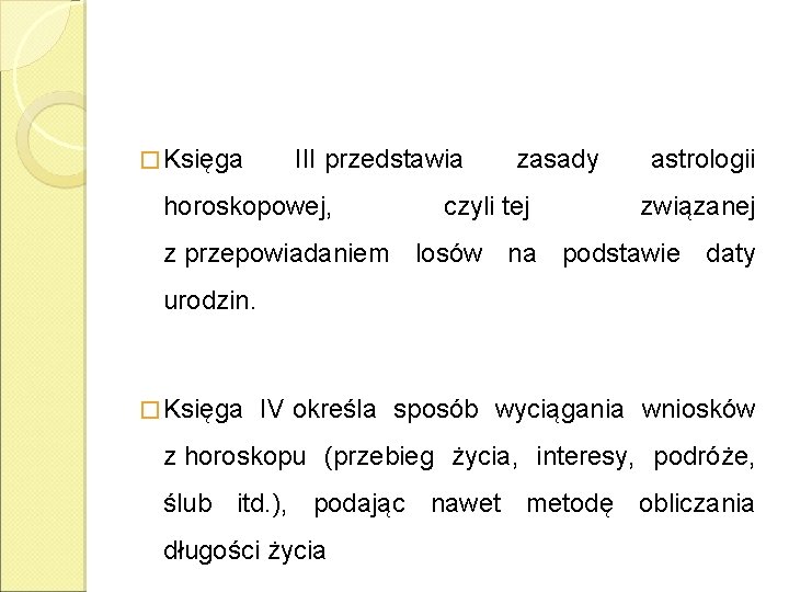 � Księga III przedstawia horoskopowej, zasady czyli tej astrologii związanej z przepowiadaniem losów na