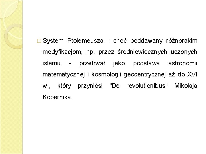 � System Ptolemeusza - choć poddawany różnorakim modyfikacjom, np. przez średniowiecznych uczonych islamu -