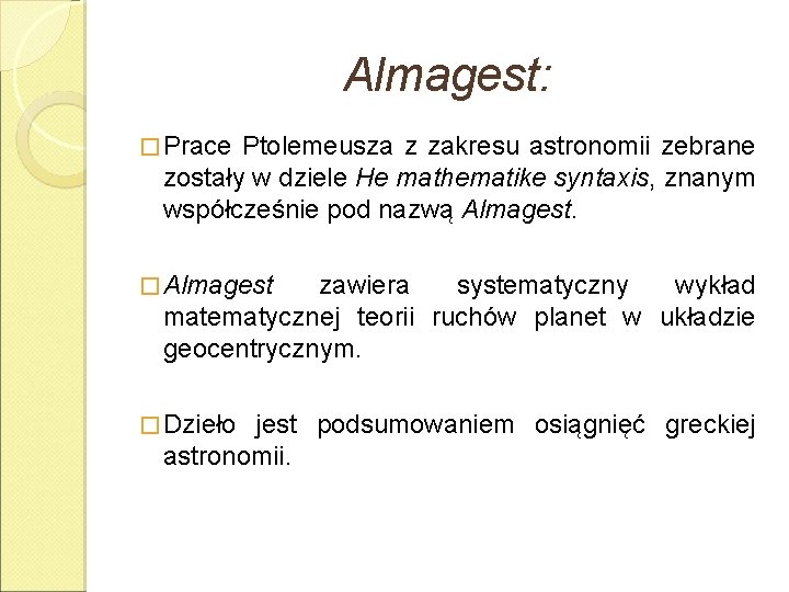 Almagest: � Prace Ptolemeusza z zakresu astronomii zebrane zostały w dziele He mathematike syntaxis,