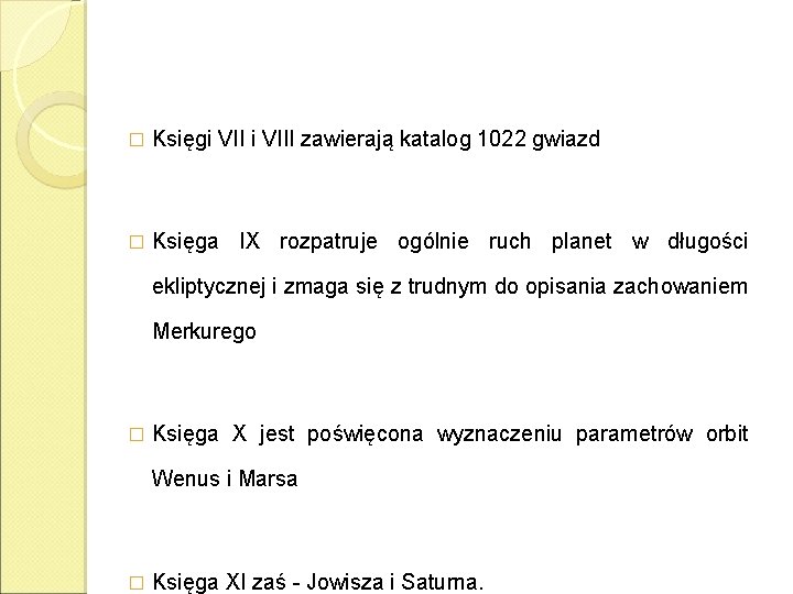 � Księgi VIII zawierają katalog 1022 gwiazd � Księga IX rozpatruje ogólnie ruch planet