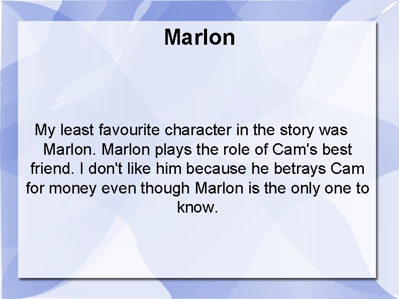 Marlon My least favourite character in the story was Marlon plays the role of