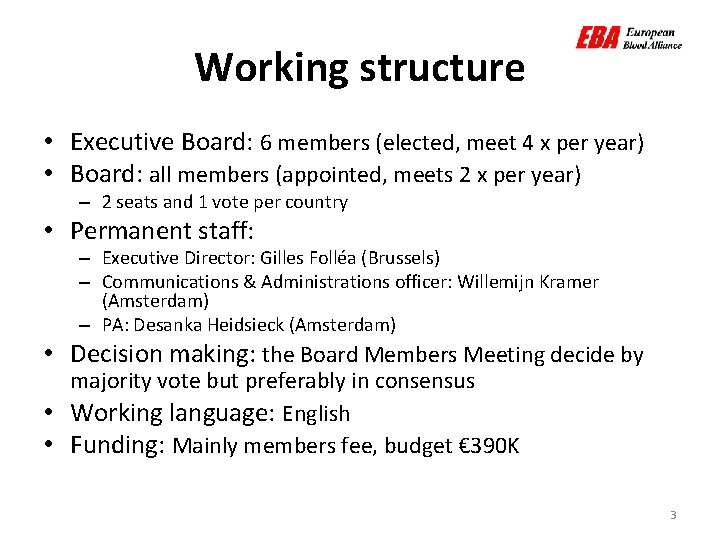 Working structure • Executive Board: 6 members (elected, meet 4 x per year) •