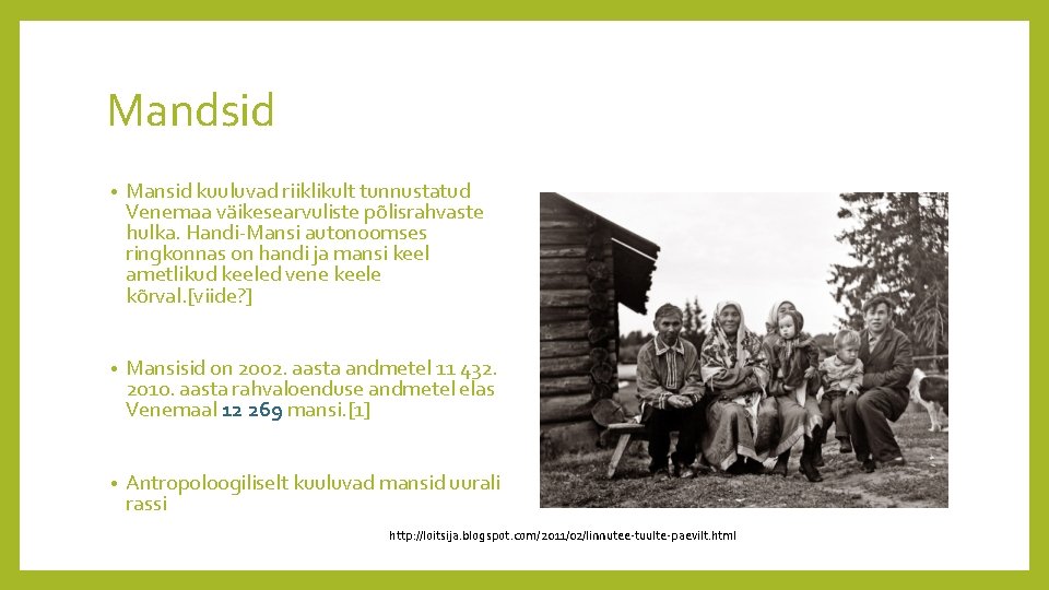 Mandsid • Mansid kuuluvad riiklikult tunnustatud Venemaa väikesearvuliste põlisrahvaste hulka. Handi-Mansi autonoomses ringkonnas on