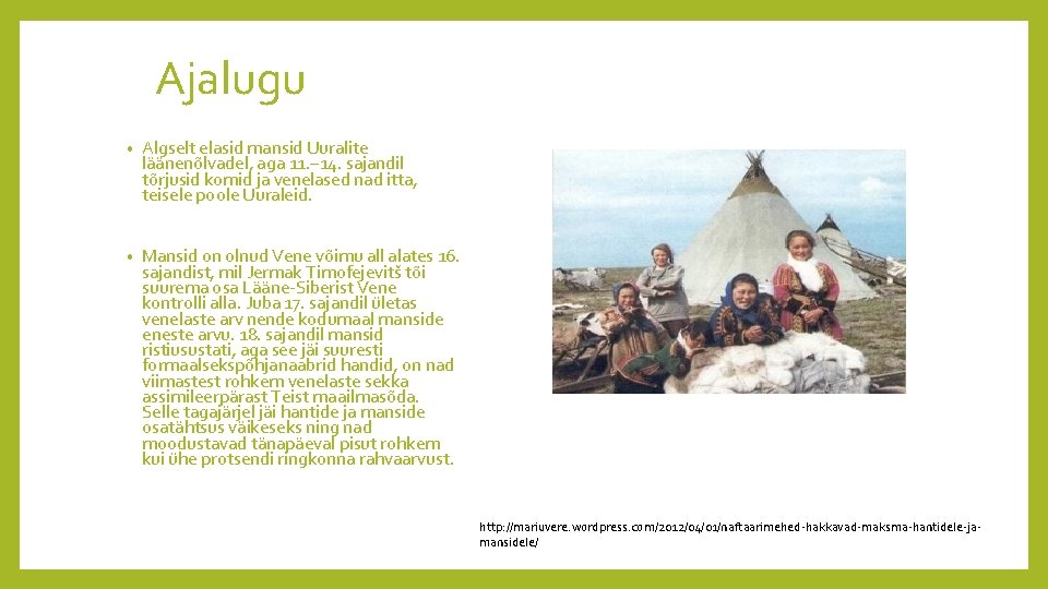 Ajalugu • Algselt elasid mansid Uuralite läänenõlvadel, aga 11. – 14. sajandil tõrjusid komid