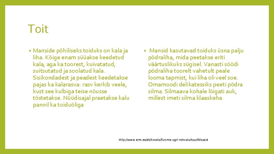 Toit • Manside põhiliseks toiduks on kala ja liha. Kõige enam süüakse keedetud kala,