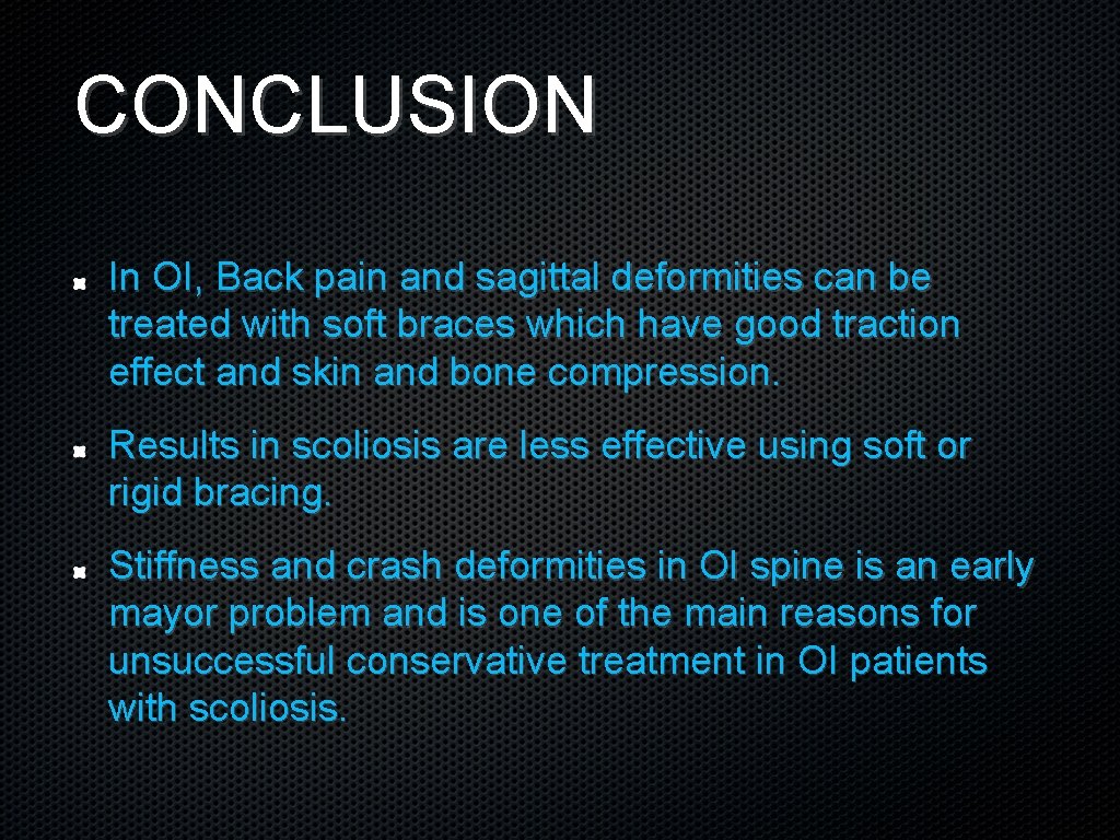 CONCLUSION In OI, Back pain and sagittal deformities can be treated with soft braces