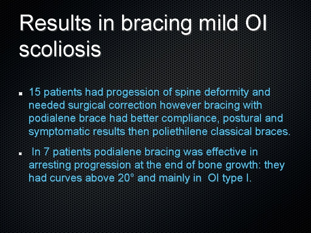 Results in bracing mild OI scoliosis 15 patients had progession of spine deformity and