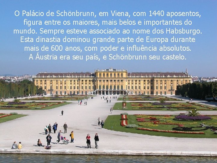 O Palácio de Schönbrunn, em Viena, com 1440 aposentos, figura entre os maiores, mais