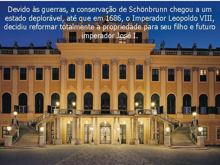 Devido às guerras, a conservação de Schönbrunn chegou a um estado deplorável, até que