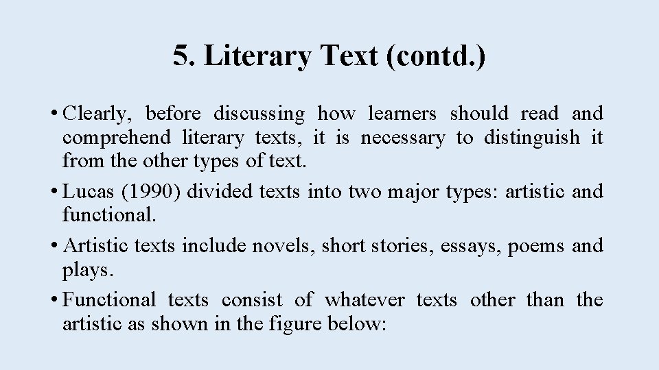 5. Literary Text (contd. ) • Clearly, before discussing how learners should read and