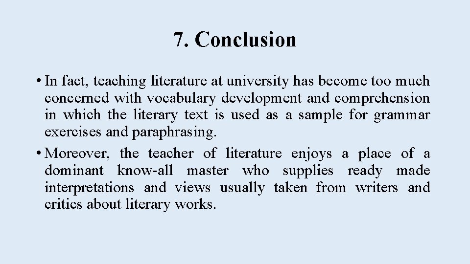 7. Conclusion • In fact, teaching literature at university has become too much concerned