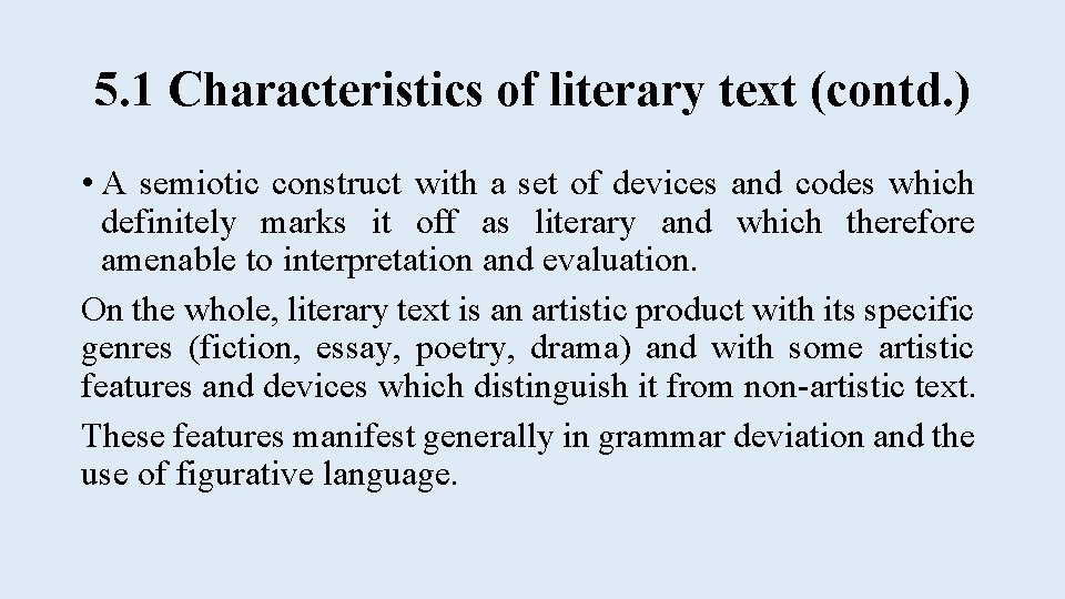 5. 1 Characteristics of literary text (contd. ) • A semiotic construct with a