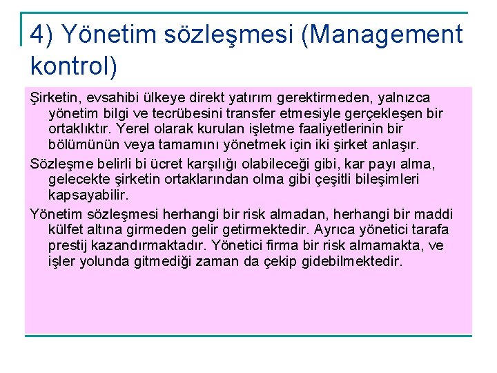 4) Yönetim sözleşmesi (Management kontrol) Şirketin, evsahibi ülkeye direkt yatırım gerektirmeden, yalnızca yönetim bilgi