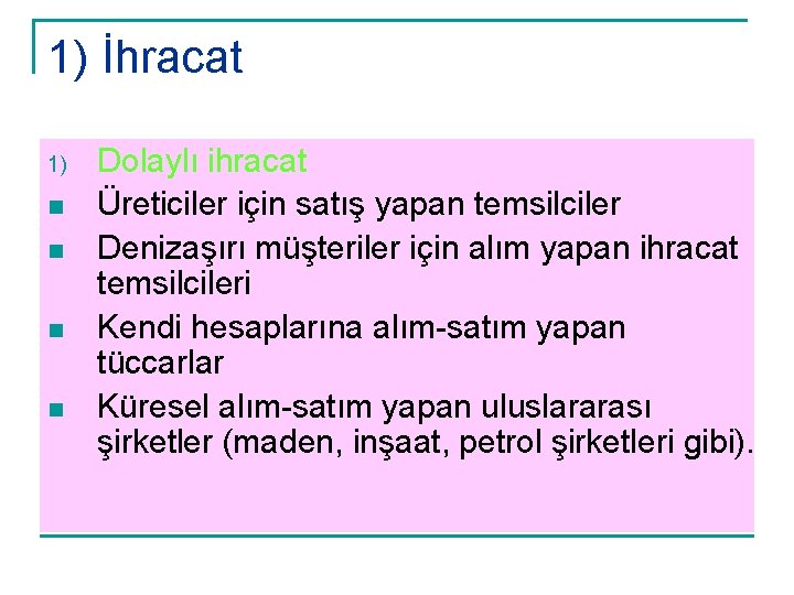 1) İhracat 1) n n Dolaylı ihracat Üreticiler için satış yapan temsilciler Denizaşırı müşteriler