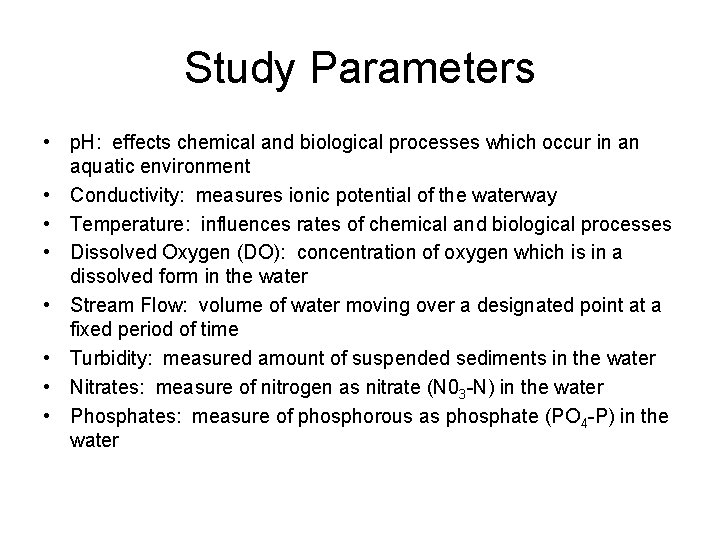 Study Parameters • p. H: effects chemical and biological processes which occur in an