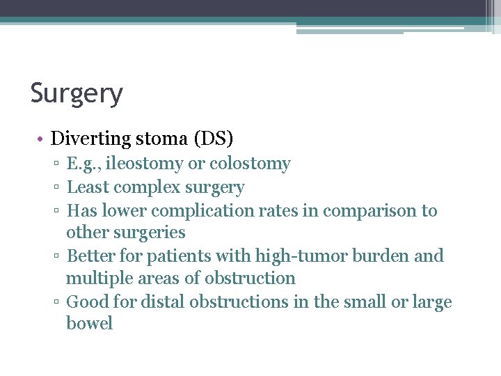 Surgery • Diverting stoma (DS) ▫ E. g. , ileostomy or colostomy ▫ Least