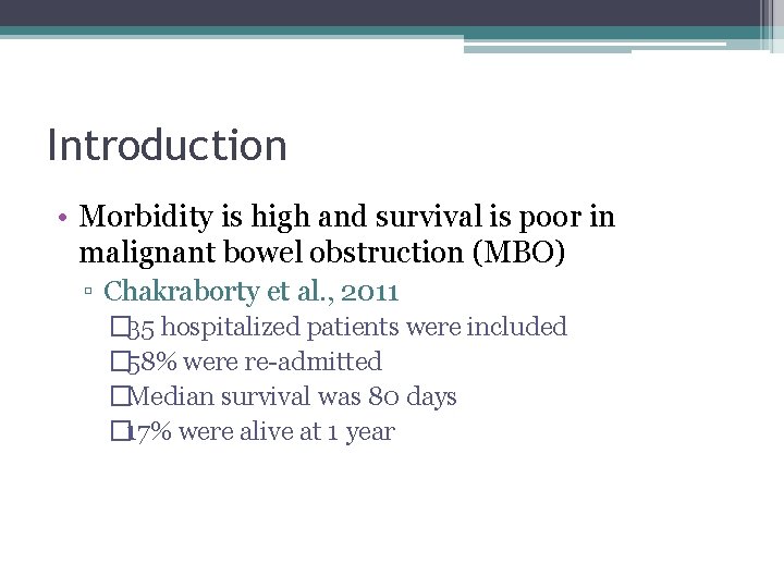 Introduction • Morbidity is high and survival is poor in malignant bowel obstruction (MBO)