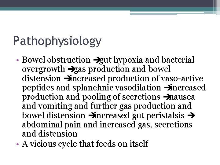 Pathophysiology • Bowel obstruction ègut hypoxia and bacterial overgrowth ègas production and bowel distension